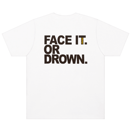White t-shirt with 'FACE IT. OR DROWN.' text on a black background